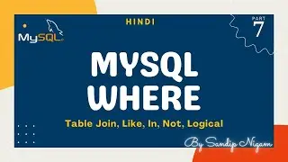 Where Clause in MySQL | Filter Table Rows | Join, Operators, Like, Between, In, Not #7 | SQL WHERE