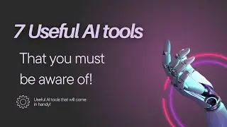 7 Useful AI Tools That You Should Try!