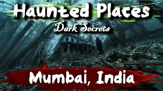 Haunted Places in Mumbai, India | Dark Secrets