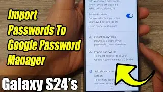 Galaxy S24/S24+/Ultra: How to Import Passwords To Google Password Manager