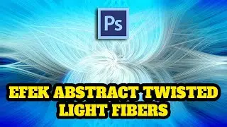 Cara Mudah Membuat Efek Abstract Twisted Light Fibers di Photoshop