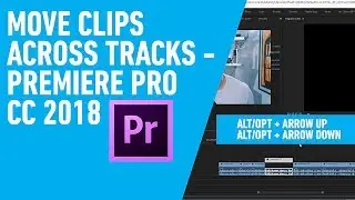 How To Move Clips Across Tracks in Adobe Premiere Pro CC 2018