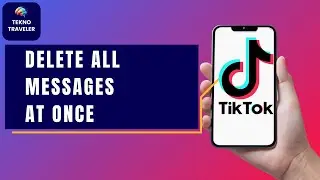 How to Delete All Messages on TikTok at Once