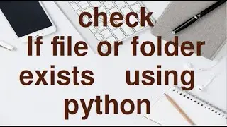 Check if any  File or Directory exists using Python.