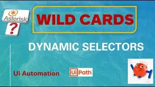 Wild Card Selectors in UiPath | Practice session | When to use wildcard symbols to finetune selector