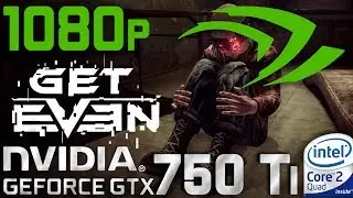 Get Even GTX 750 Ti Core 2 Quad Q9550