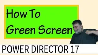 PowerDirector 17 - How To Green Screen