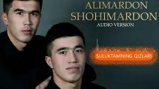 ALIMARDON & SHOHIMARDON- SULUKTAMNING QIZLARI | АЛИМАРДОН & ШОХИАРДОН СУЛУКТАМНИНГ КИЗЛАРИ