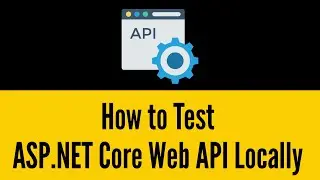 How to Test ASP.NET Core Web API Locally