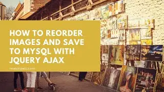 How to Reorder Images and Save to MySQL with jQuery AJAX