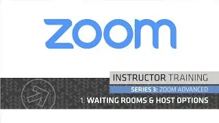 ZOOM INSTRUCTOR TRAINING 3.1: WAITING ROOMS & HOST OPTIONS