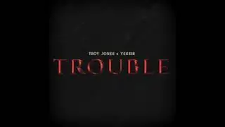 Troy Jones- Trouble (feat.Yessir) (Prod. by Cormill) (Official Audio)
