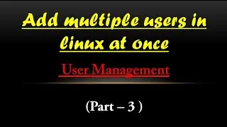 How to add multiple users and groups ( User management Part-3 )