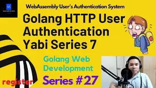 Golang HTTP User Authentication Yabi Series 7 | Golang Web Development | WebAssembly Auth System