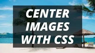 CSS Centering Images - How to Center Images Vertically and Horizontally?