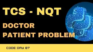 Code 87: TCS NQT - Doctor Patient Problem using Python | TCS NQT | 365 Days of Code
