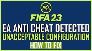 Fix: FIFA 23 Ea Anticheat Detected Unacceptable Configuration Error