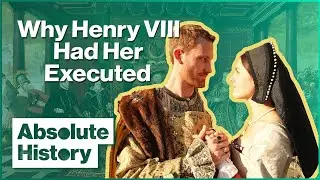 The Trial of Anne Boleyn | Henry & Anne (Part 2 of 2) | Absolute History