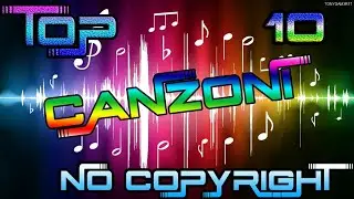 LE 10 MIGLIORI CANZONI DI SOTTOFONDO PER I VIDEO-NO COPYRIGHT