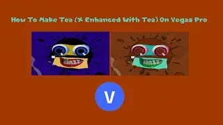 How To Make Tea (X Enhanced With Tea) On Vegas Pro