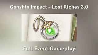 Genshin Impact - Lost Riches 3.0 - Full Event Gameplay