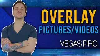 VEGAS Pro: How To Overlay Pictures/Videos - Tutorial #555