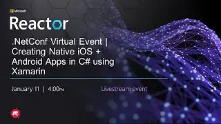 .NetConf Virtual Event | Creating Native iOS + Android Apps in C# using Xamarin