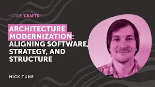 Architecture Modernization: Aligning software, strategy, and structure • Nick Tune • CodeCrafts 2024