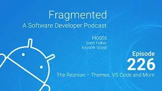 Fragmented Podcast Episode #226:The Reunion – Themes, VS Code and More
