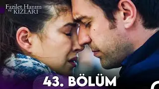 Fazilet Hanım ve Kızları 43. Bölüm