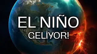 El Niño 2023'te Dünya'ya Ne Yapacak?