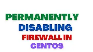 Disabling Firewall in Centos | Permanently disabling firewall