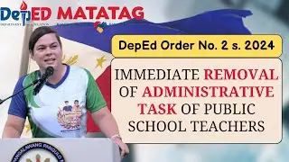 REMOVAL OF ADMINISTRATIVE TASK OF PUBLIC SCHOOL TEACHERS DepEd Order No. 002 s. 2024