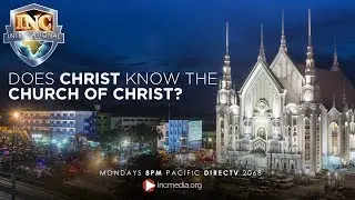 Does Christ Know The Church Of Christ? | INC International Edition