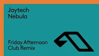 Jaytech - Nebula (Friday Afternoon Club Remix)
