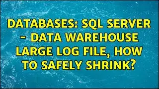 Databases: SQL Server - Data Warehouse large log file, how to safely shrink?