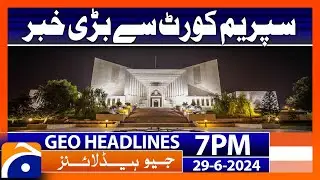 Big News from the Supreme Court | Geo News at 7 PM Headlines | 29th June 2024 #headline