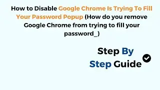 Disable Google Chrome Is Trying To Fill Your Password Popup (Remove Autofill Password From Chrome)