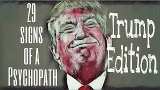 PROOF Donald Trump is Psychopath? - 29 Signs of a Psychopath TRUMP EDITION