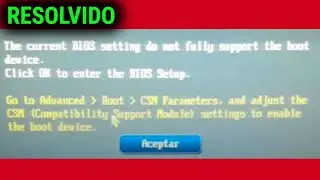 the current bios setting do not fully support the boot device  como resolver