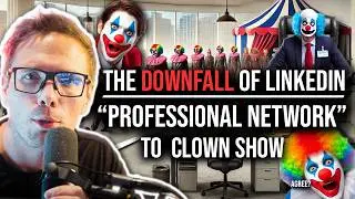 THE DOWNFALL OF LINKEDIN - PROFESSIONAL NETWORK TO CLOWNSHOW