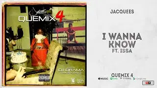 Jacquees - "I Wanna Know" Ft. Issa (QueMix 4)