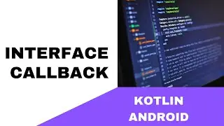 ANDROID - INTERFACE CALLBACK || TUTORIAL IN KOTLIN