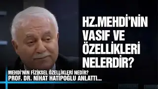 Hz. Mehdi'nin Alametleri ve Fiziksel Özellikleri Nedir?