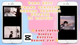 CARA EDIT FRAME ESTETIK BERJALAN DENGAN TRANSISI ESTETIK DI CAPCUT