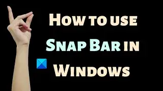 How to use Snap Bar in Windows 11