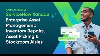 ServiceNow Xanadu - Enterprise Asset Management: Inventory Repairs, Asset Picking & Stockroom Aisles