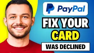 How To Fix Your Card Was Declined PayPal (2024) - Quick & Easy