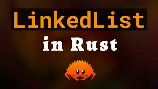 Linked List Implementation in Rust Programming Language (NO TALKING)