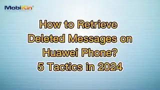 How to Retrieve Deleted Messages on Huawei Phone? 5 Tactics in 2024